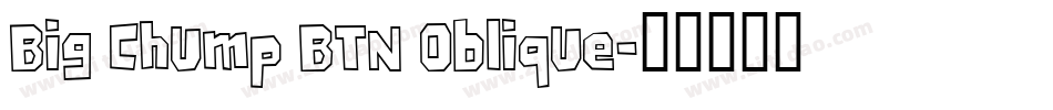 Big Chump BTN Oblique字体转换